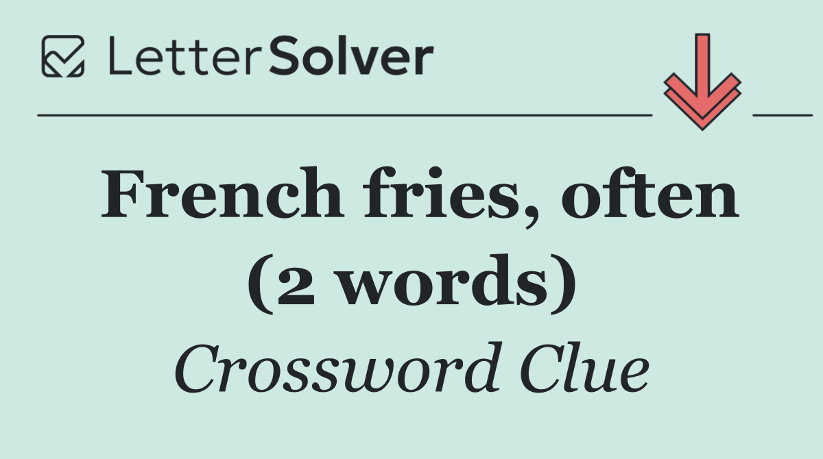 French fries, often (2 words)