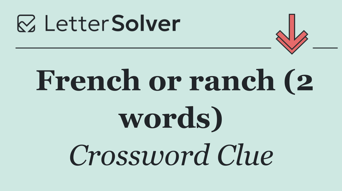 French or ranch (2 words)