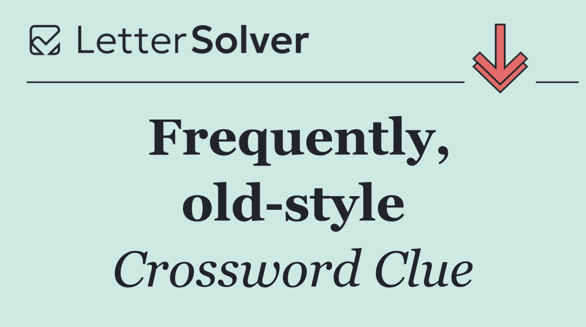 Frequently, old style