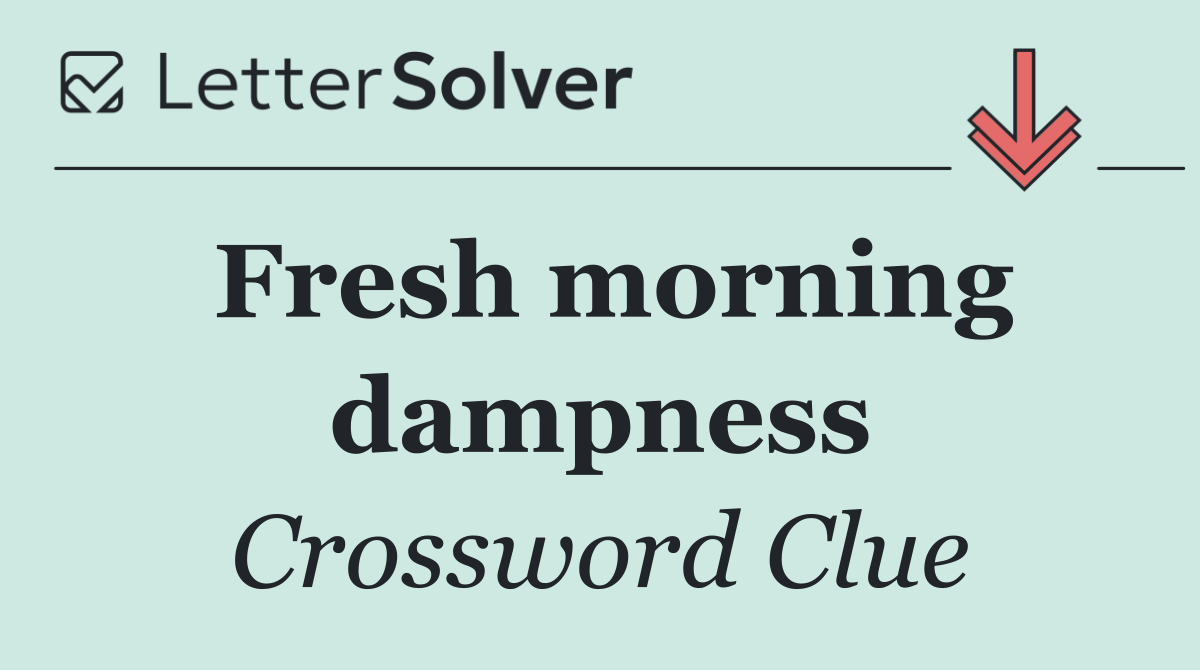 Fresh morning dampness