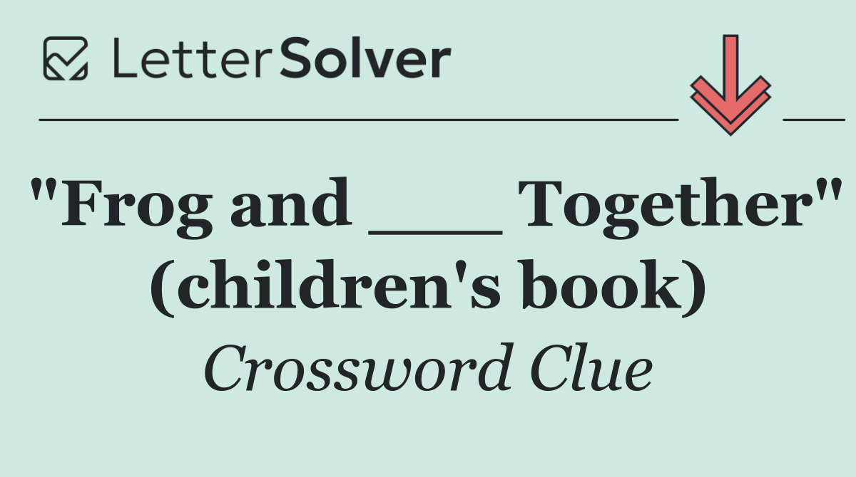 "Frog and ___ Together" (children's book)