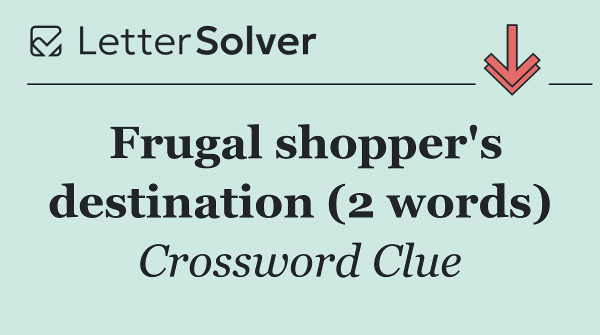Frugal shopper's destination (2 words)