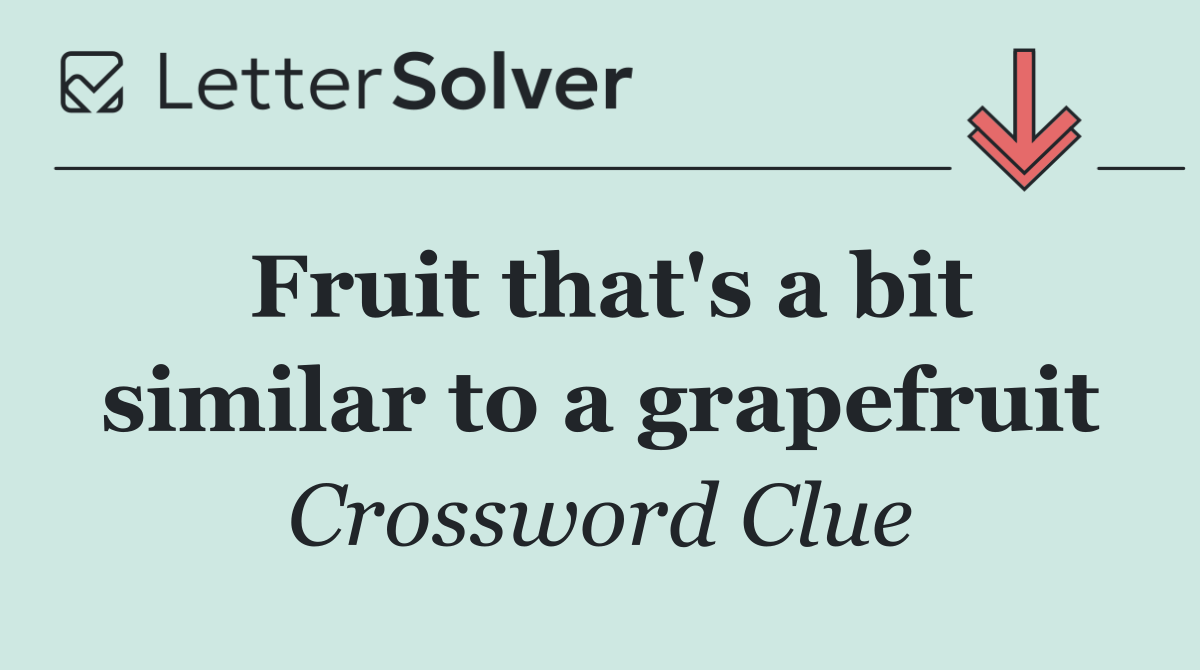 Fruit that's a bit similar to a grapefruit