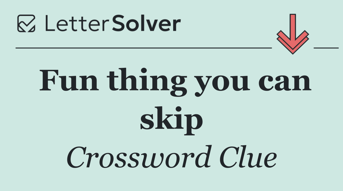 Fun thing you can skip