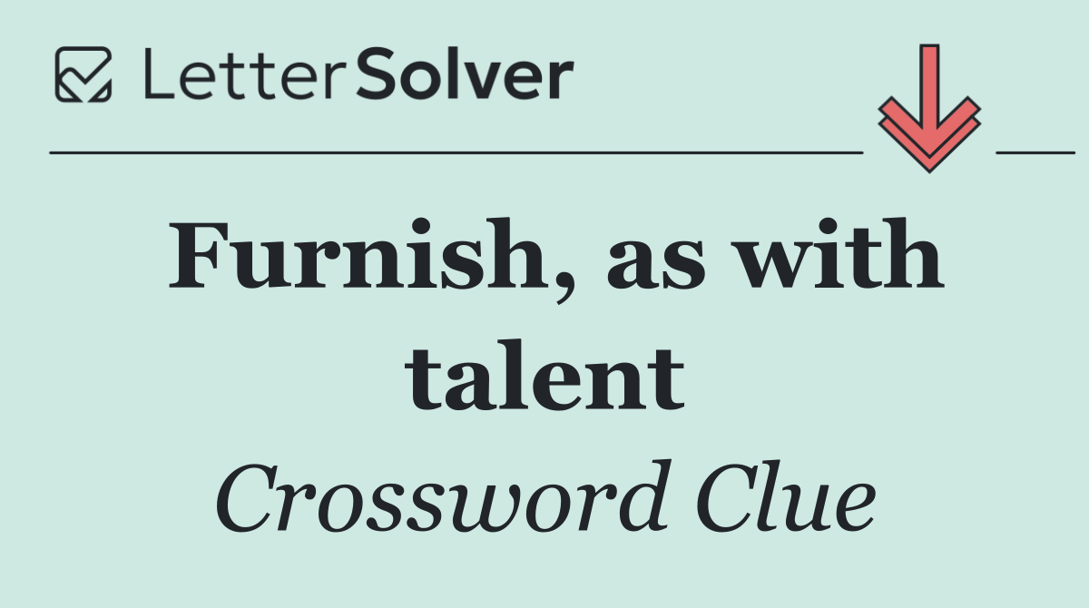 Furnish, as with talent