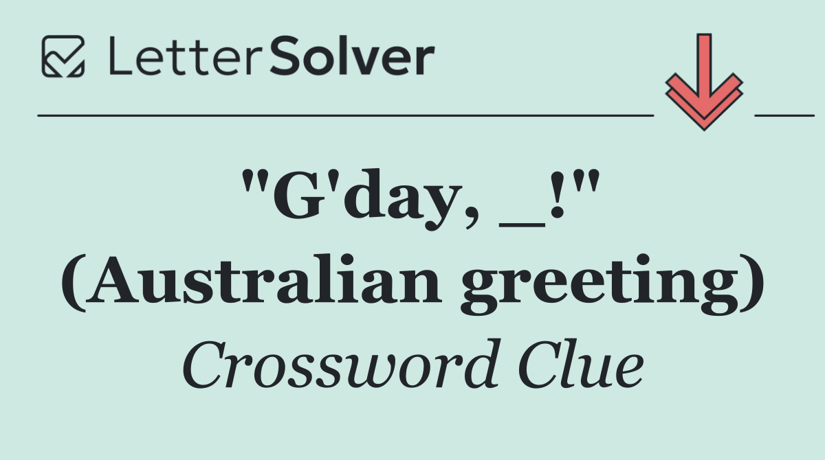 "G'day, _!" (Australian greeting)