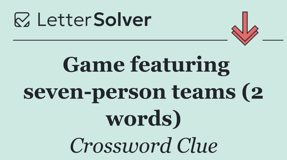 Game featuring seven person teams (2 words)