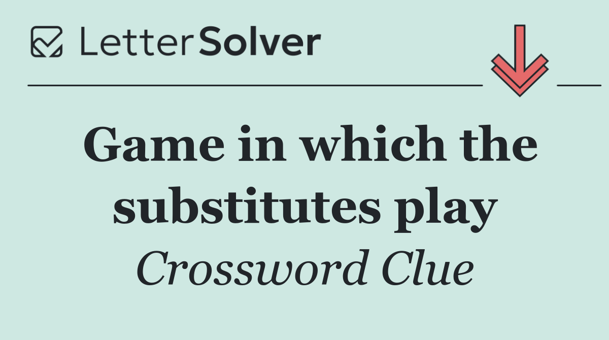 Game in which the substitutes play