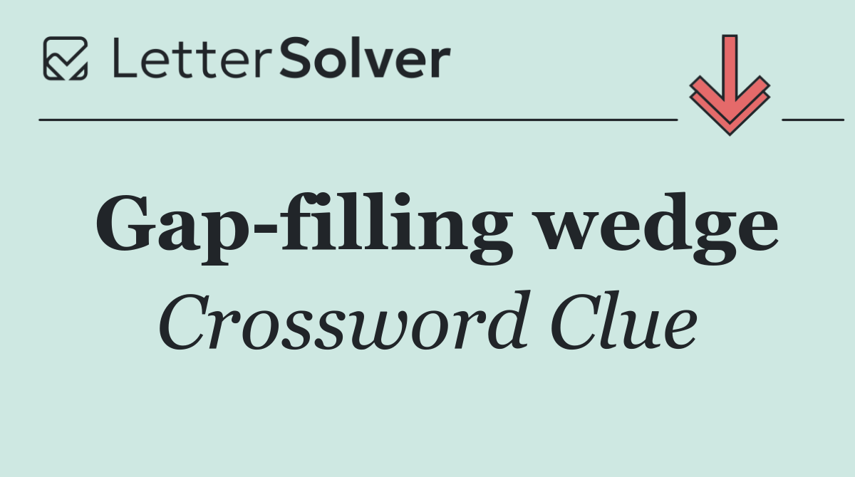 Gap filling wedge