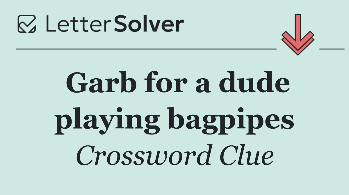 Garb for a dude playing bagpipes