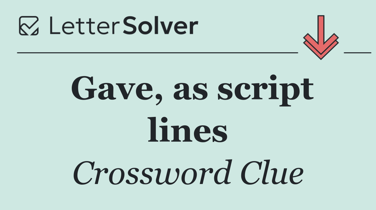 Gave, as script lines