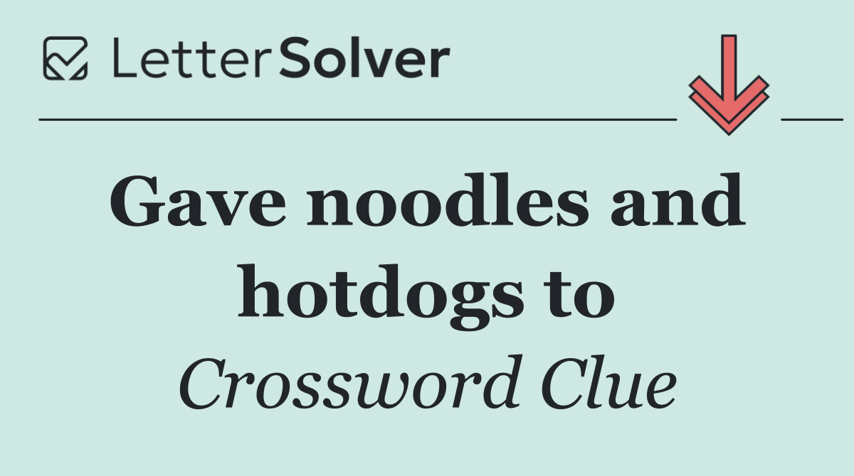 Gave noodles and  hotdogs to