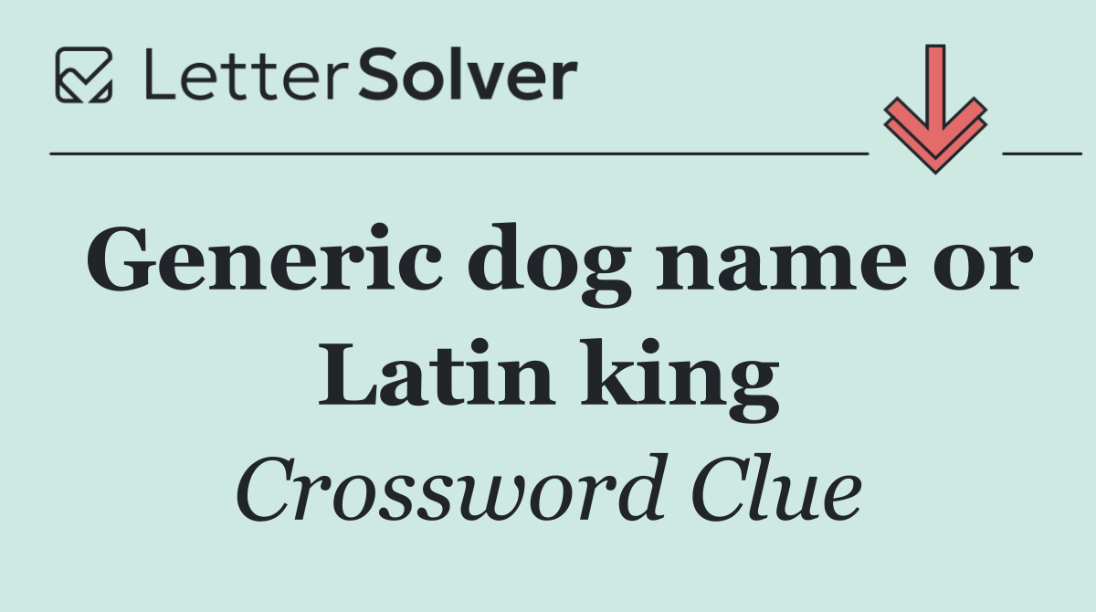 Generic dog name or Latin king