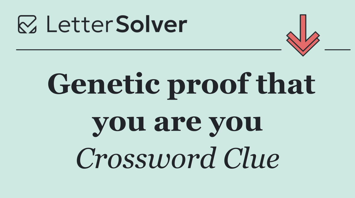 Genetic proof that you are you