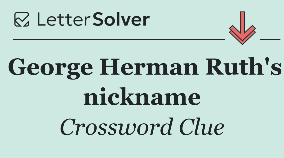 George Herman Ruth's nickname
