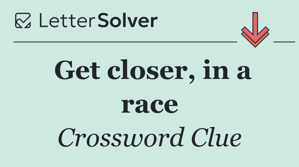 Get closer, in a race