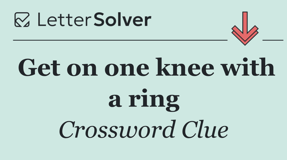 Get on one knee with a ring