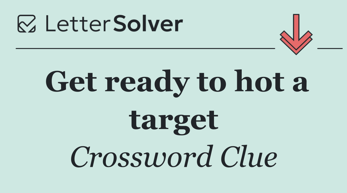 Get ready to hot a target