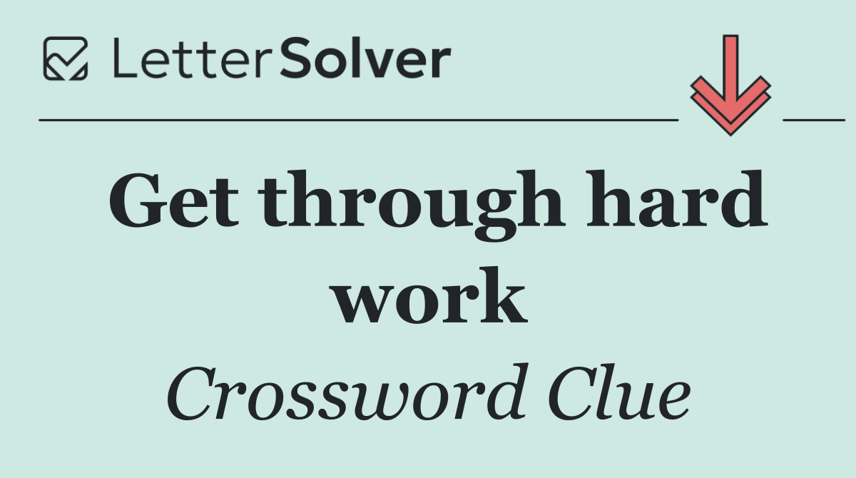 Get through hard work