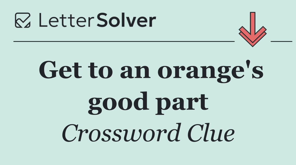 Get to an orange's good part