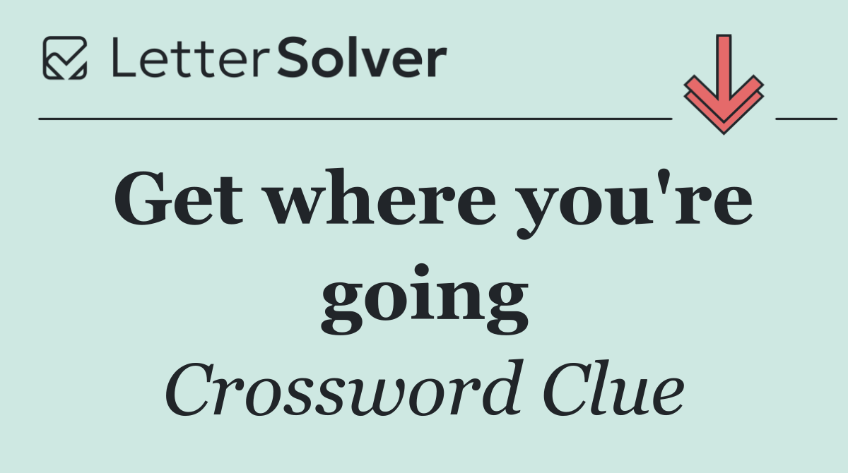 Get where you're going