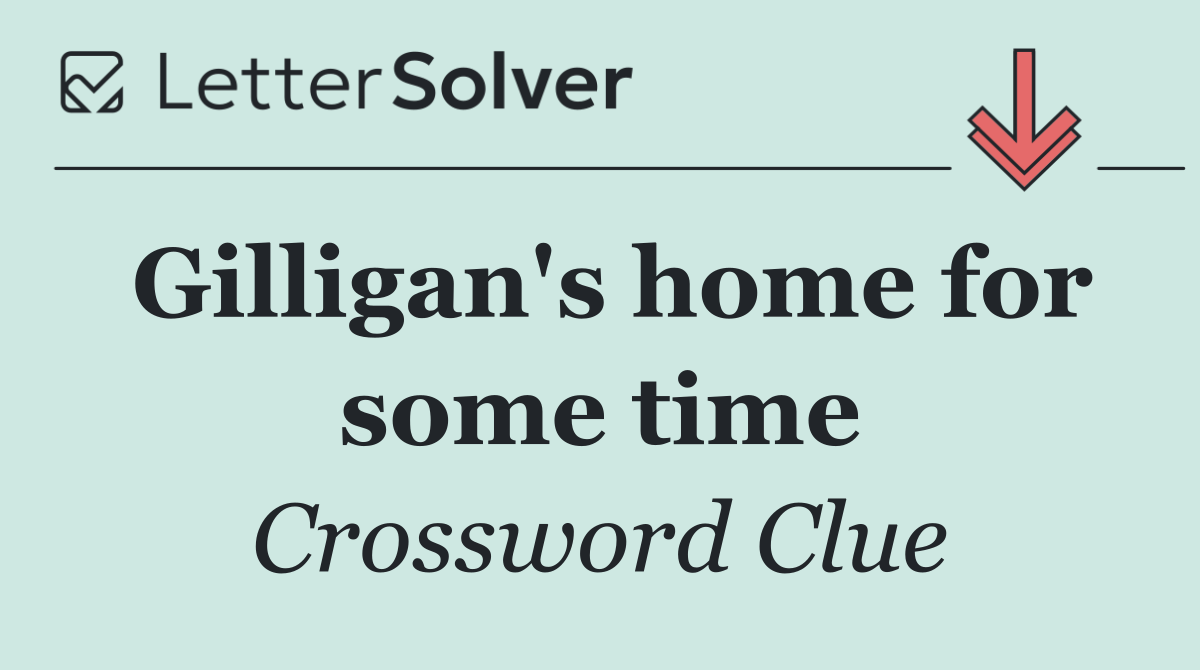 Gilligan's home for some time