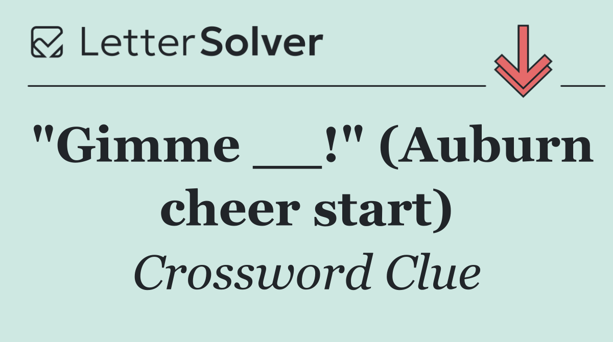 "Gimme __!" (Auburn cheer start)