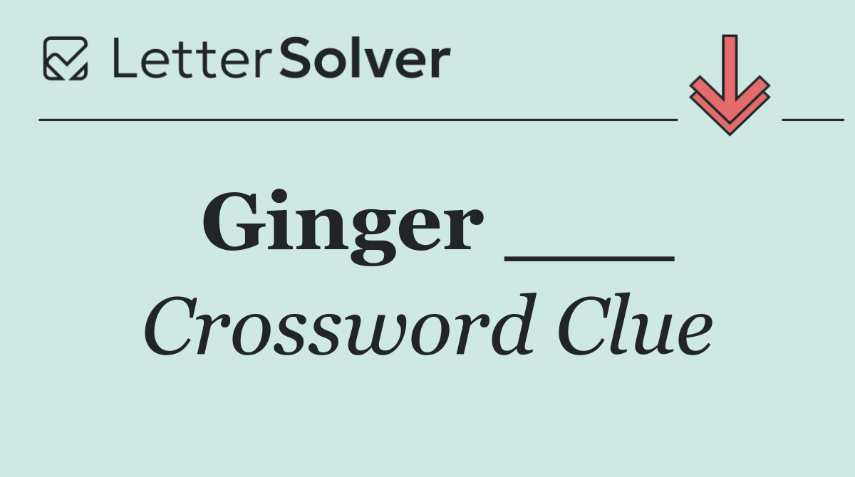 Ginger ___