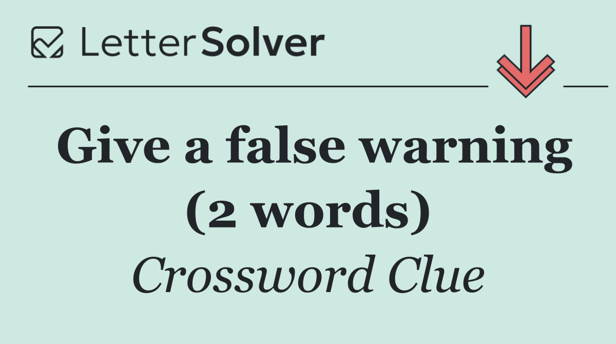 Give a false warning (2 words)