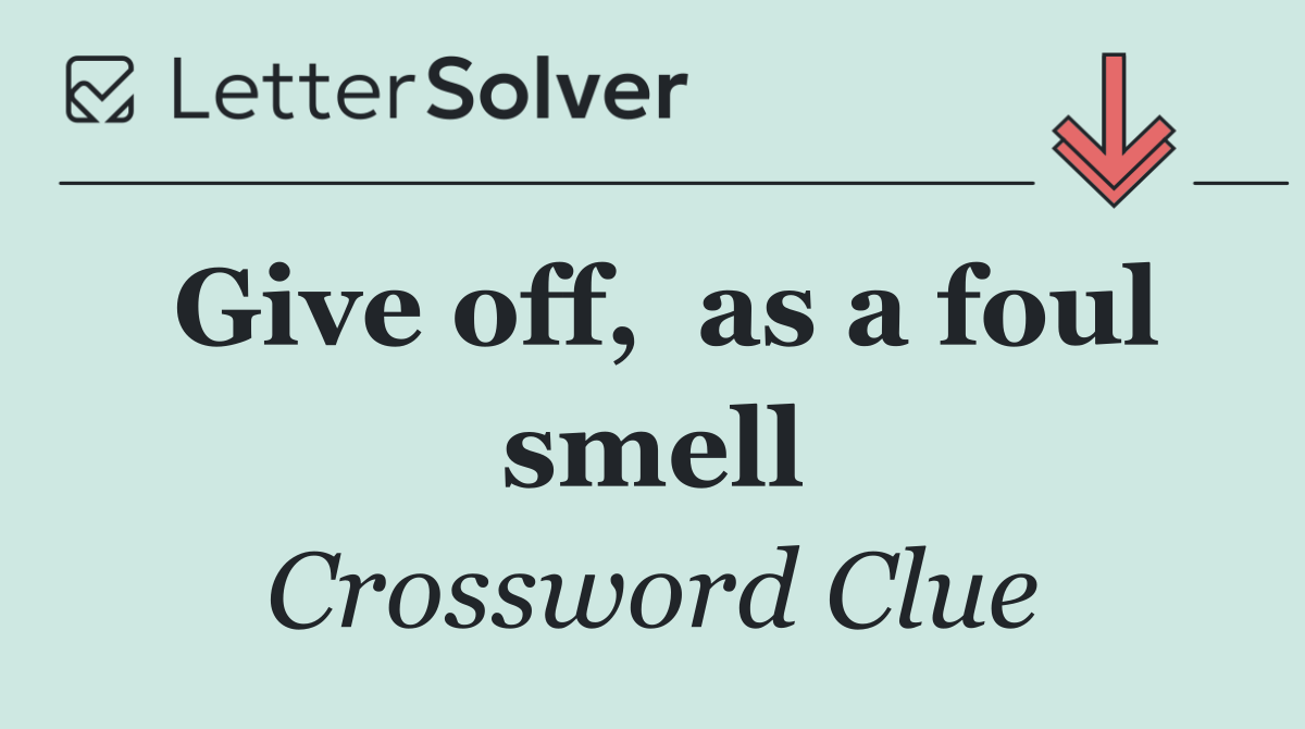 Give off,  as a foul smell