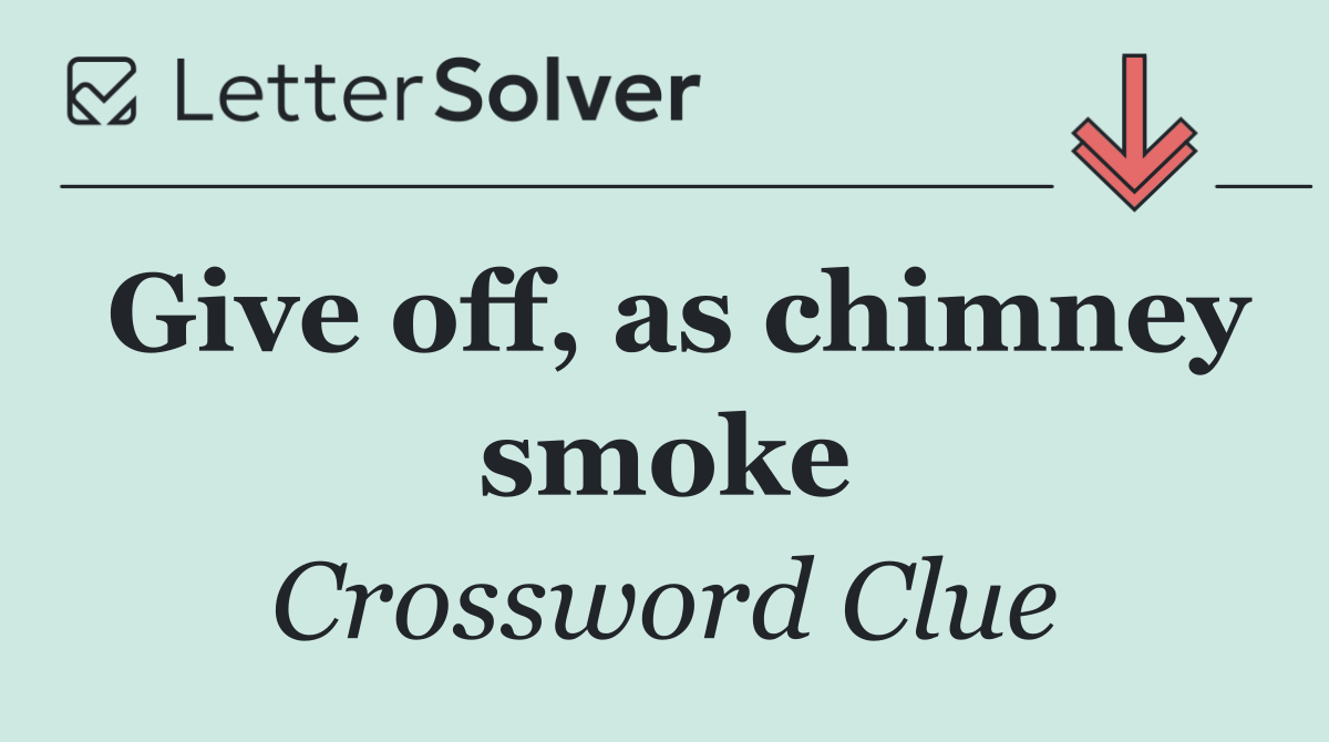 Give off, as chimney smoke