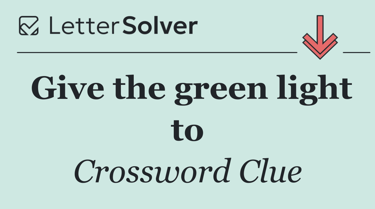 Give the green light to
