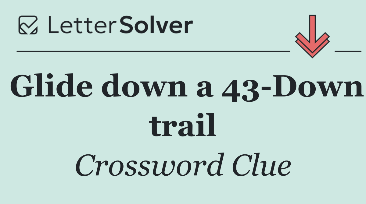 Glide down a 43 Down trail