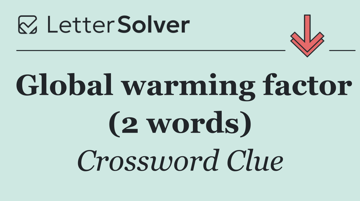 Global warming factor (2 words)
