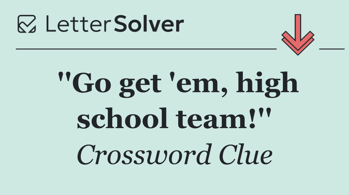 ''Go get 'em, high school team!''