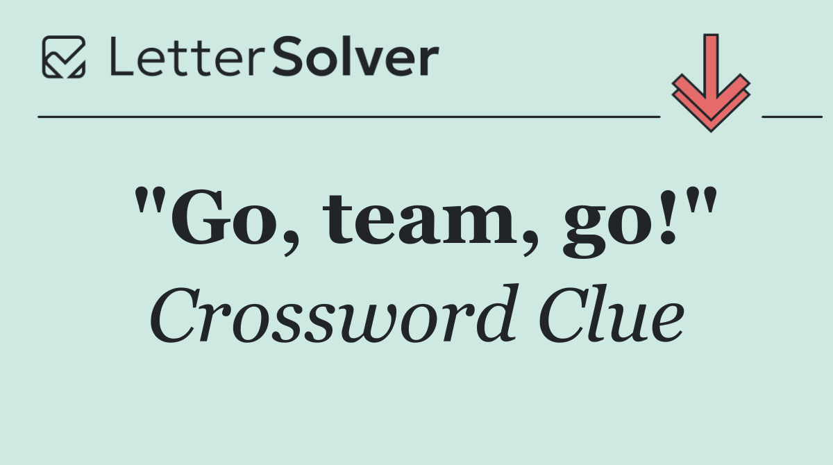 "Go, team, go!"