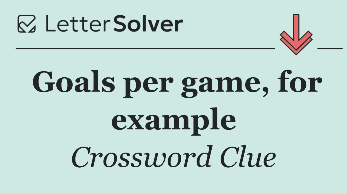 Goals per game, for example