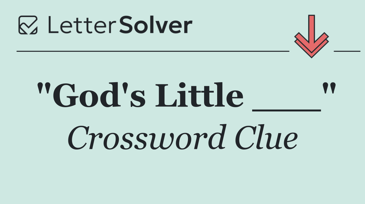 "God's Little ___"