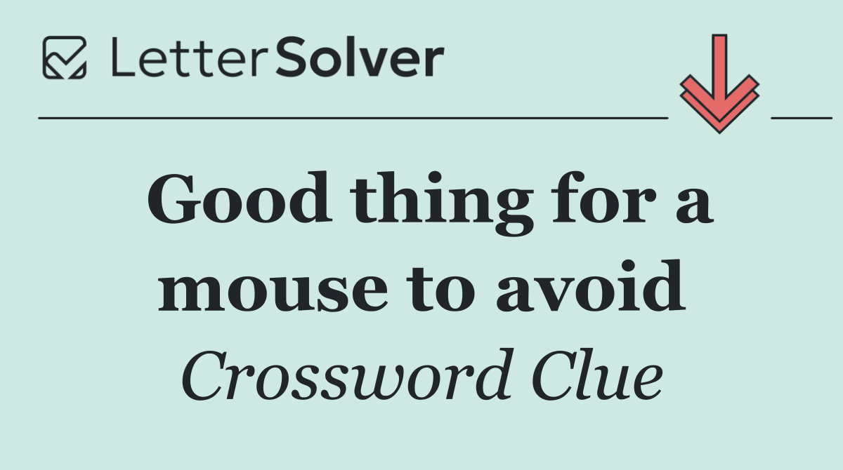 Good thing for a mouse to avoid