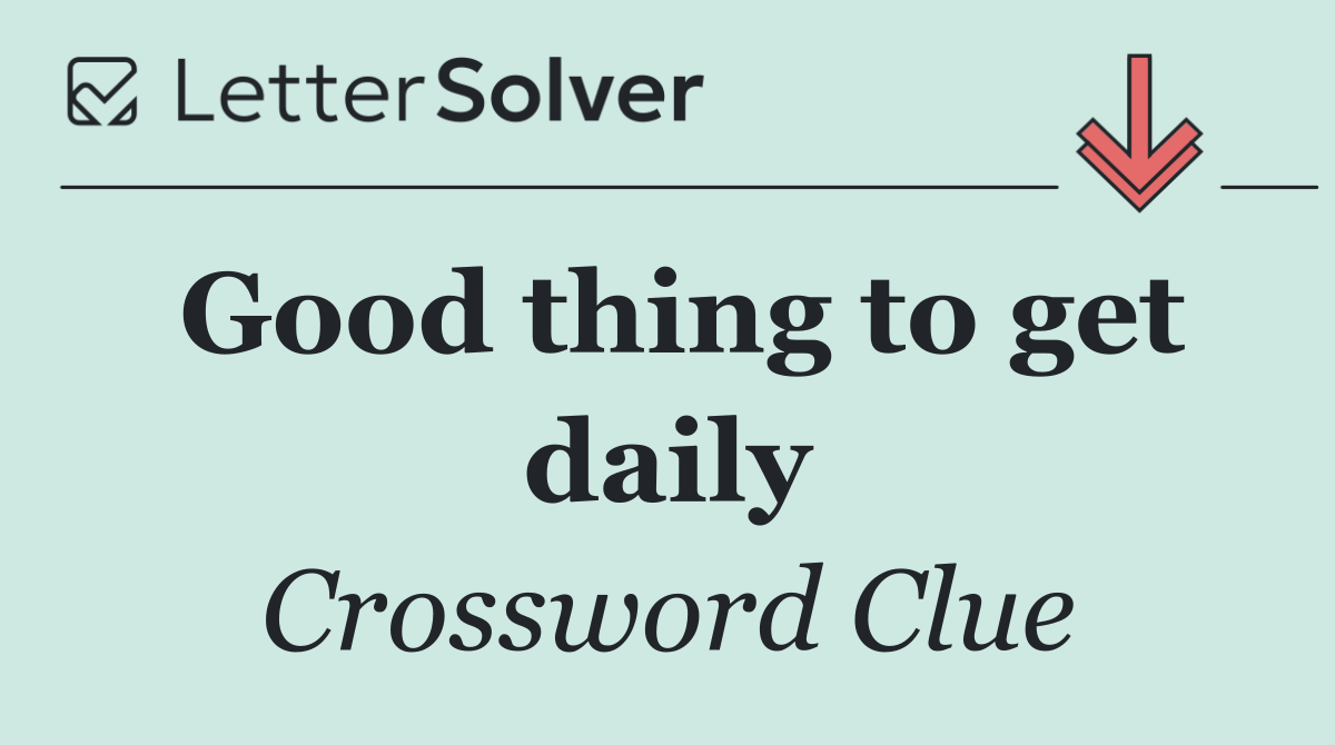 Good thing to get daily