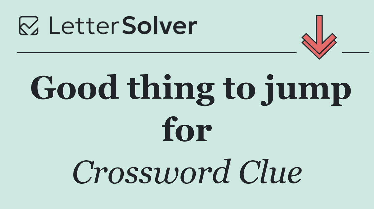 Good thing to jump for