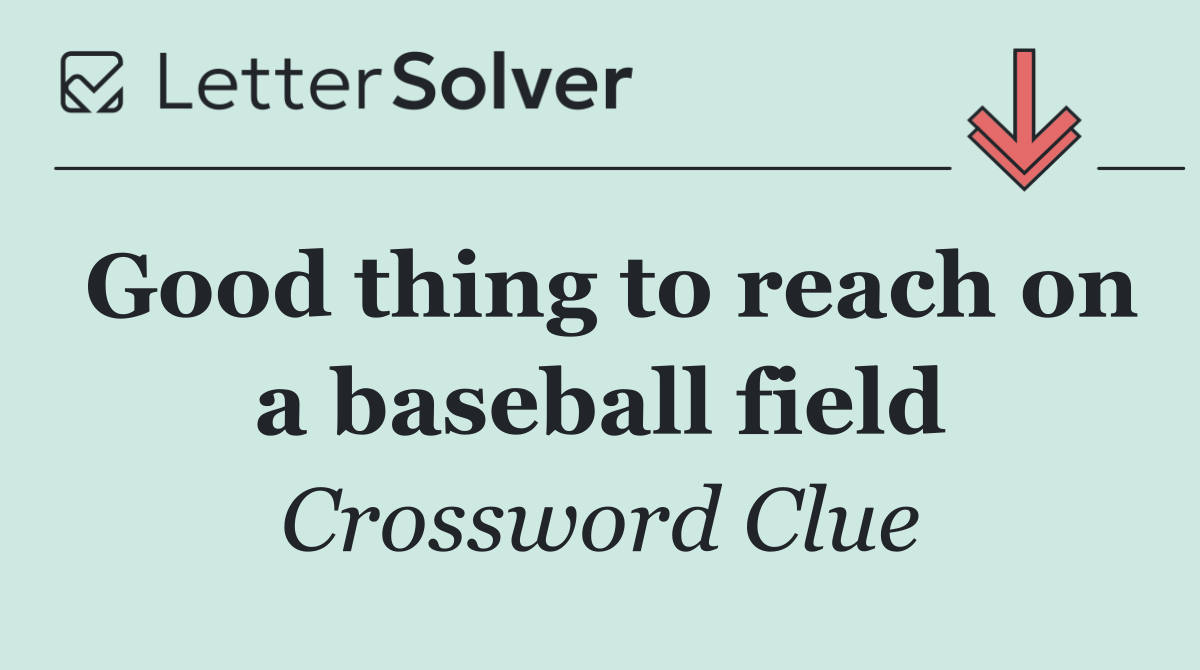 Good thing to reach on a baseball field