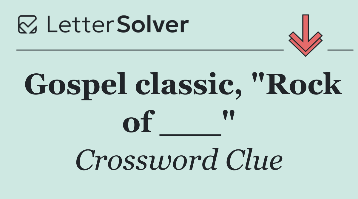 Gospel classic, "Rock of ___"
