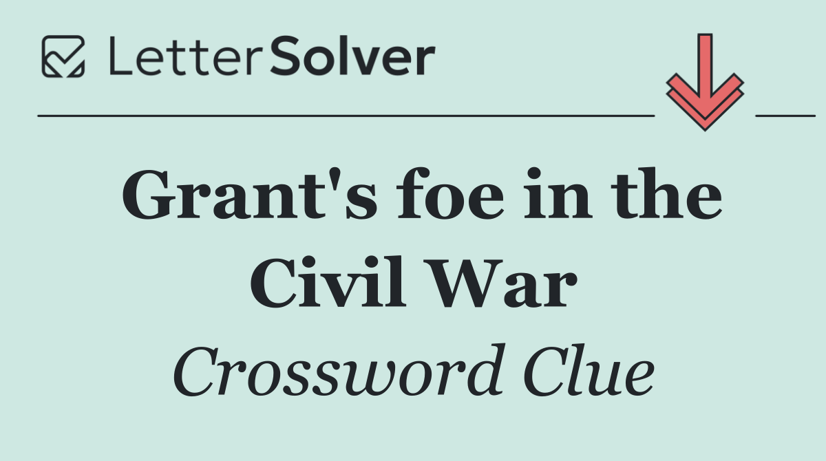 Grant's foe in the Civil War