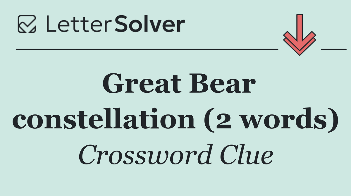 Great Bear constellation (2 words)
