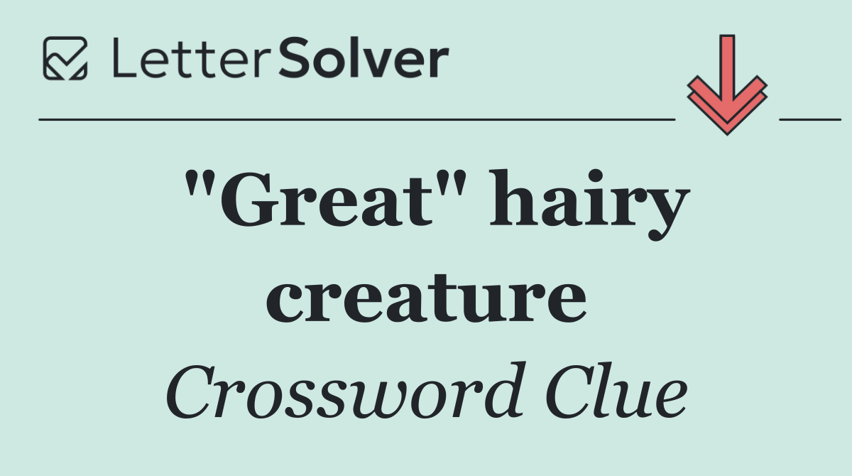 "Great" hairy creature