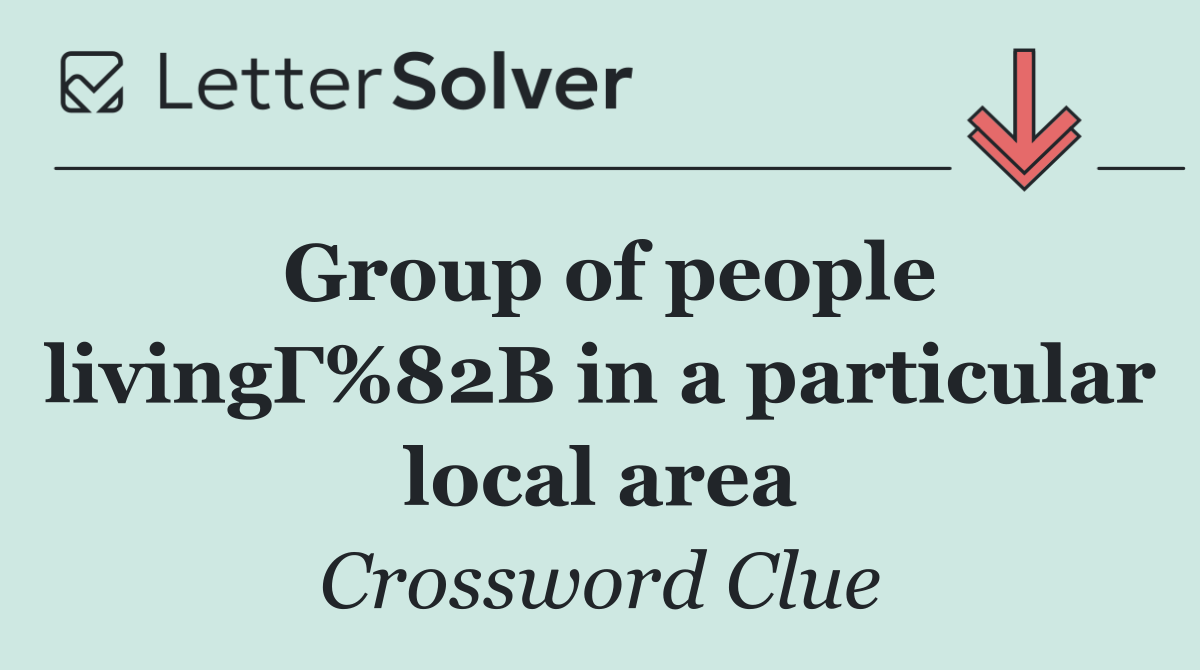 Group of people livingГ%82В in a particular local area