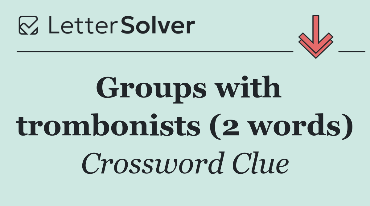 Groups with trombonists (2 words)