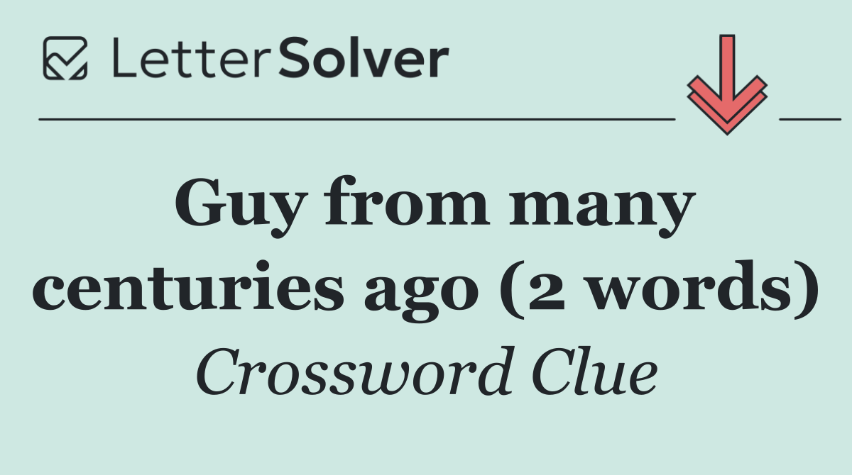 Guy from many centuries ago (2 words)