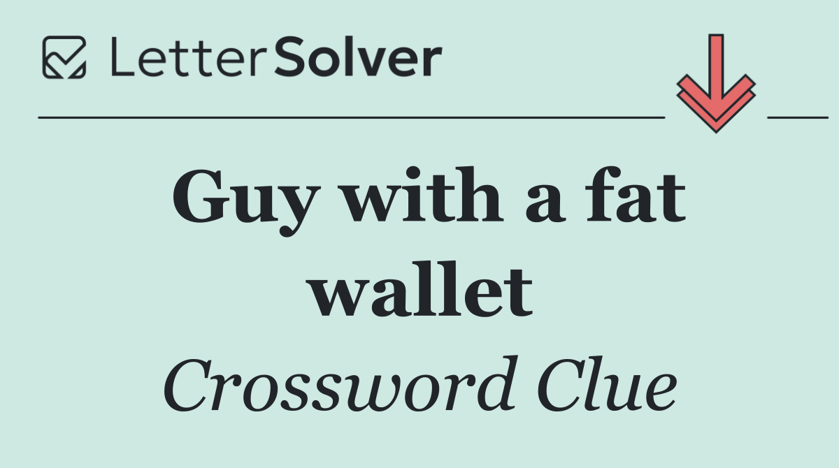 Guy with a fat wallet